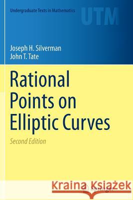 Rational Points on Elliptic Curves Joseph H. Silverman John T. Tate 9783319307572