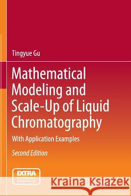 Mathematical Modeling and Scale-Up of Liquid Chromatography: With Application Examples Tingyue Gu 9783319307602 Springer