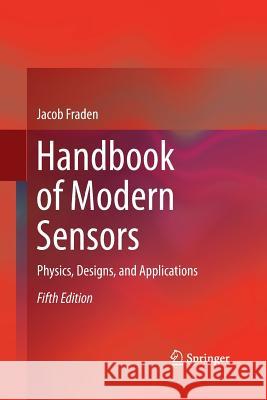 Handbook of Modern Sensors: Physics, Designs, and Applications Fraden, Jacob 9783319307671 