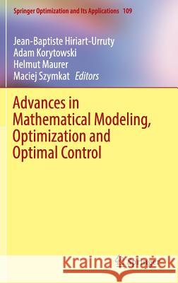 Advances in Mathematical Modeling, Optimization and Optimal Control Jean-Baptiste Hiriart-Urruty Adam Korytowski Helmut Maurer 9783319307848