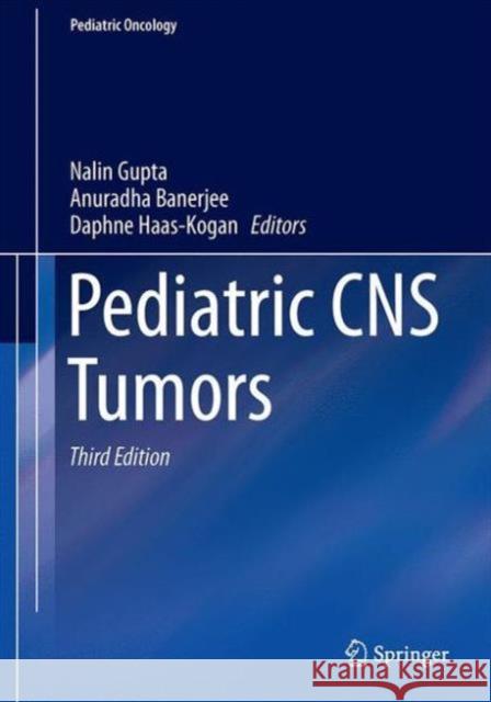 Pediatric CNS Tumors Nalin Gupta Anuradha Banerjee Daphne Haas-Kogan 9783319307879