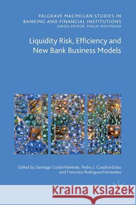 Liquidity Risk, Efficiency and New Bank Business Models Santiago Carb Pedro Jesus Cuadro Francisco Rodrigue 9783319308180 Palgrave MacMillan
