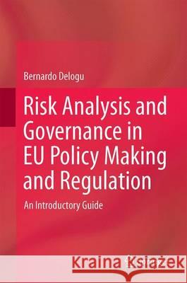 Risk Analysis and Governance in Eu Policy Making and Regulation: An Introductory Guide Delogu, Bernardo 9783319308210 Springer