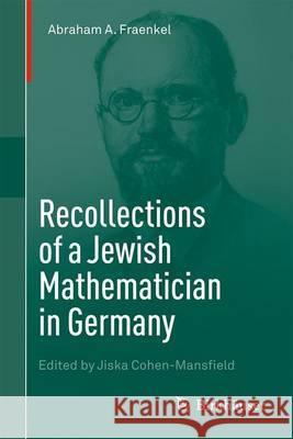 Recollections of a Jewish Mathematician in Germany Fraenkel, Abraham A. 9783319308456 Birkhauser