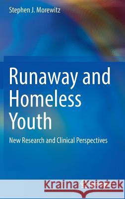Runaway and Homeless Youth: New Research and Clinical Perspectives Morewitz, Stephen J. 9783319308616