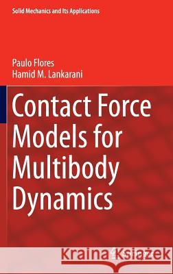 Contact Force Models for Multibody Dynamics Paulo Flores Hamid M. Lankarani 9783319308968 Springer