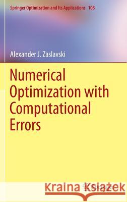 Numerical Optimization with Computational Errors Alexander J. Zaslavski 9783319309200 Springer