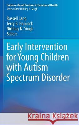 Early Intervention for Young Children with Autism Spectrum Disorder Russell Lang Terry Hancock Nirbhay N. Singh 9783319309231 Springer