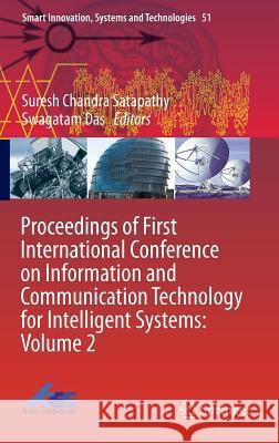 Proceedings of First International Conference on Information and Communication Technology for Intelligent Systems: Volume 2 Suresh Chandra Satapathy Swagatam Das 9783319309262 Springer