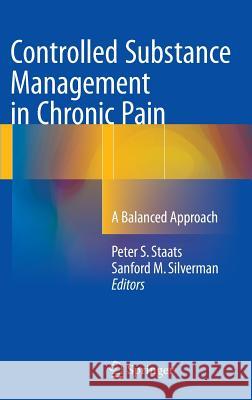 Controlled Substance Management in Chronic Pain: A Balanced Approach Staats, Peter S. 9783319309620 Springer