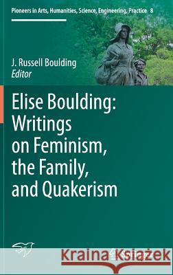 Elise Boulding: Writings on Feminism, the Family and Quakerism J. Russell Boulding 9783319309774 Springer