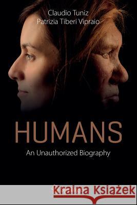 Humans: An Unauthorized Biography Tuniz, Claudio 9783319310190