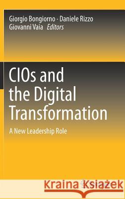 Cios and the Digital Transformation: A New Leadership Role Bongiorno, Giorgio 9783319310251 Springer