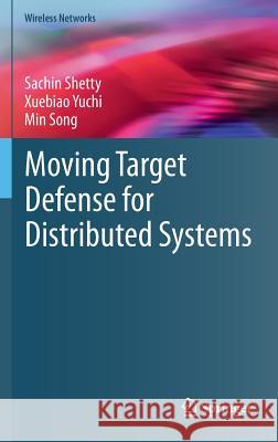 Moving Target Defense for Distributed Systems Sachin Shetty Xuebiao Yuchi Min Song 9783319310312 Springer