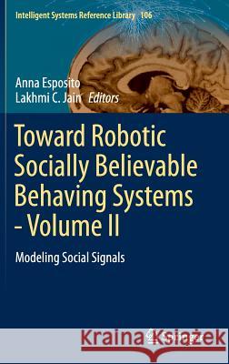 Toward Robotic Socially Believable Behaving Systems - Volume II: Modeling Social Signals Esposito, Anna 9783319310527