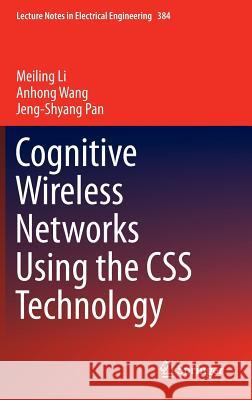 Cognitive Wireless Networks Using the CSS Technology Meiling Li Anhong Wang Jeng-Shyang Pan 9783319310947 Springer