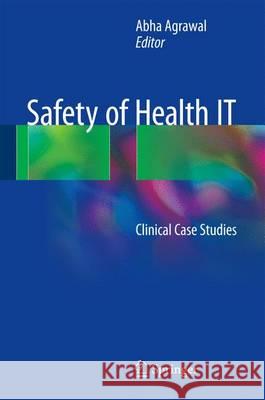 Safety of Health It: Clinical Case Studies Agrawal, Abha 9783319311210 Springer