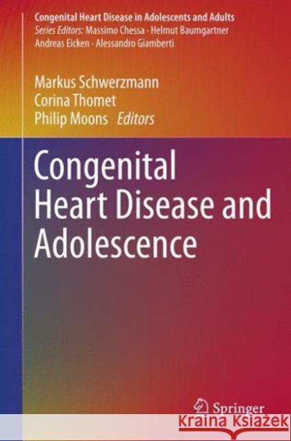 Congenital Heart Disease and Adolescence Markus Schwerzmann Corina Thomet Philip Moons 9783319311371 Springer