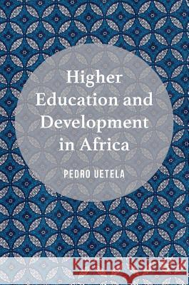 Higher Education and Development in Africa Pedro Uetela 9783319311401 Palgrave MacMillan