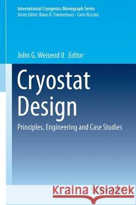 Cryostat Design: Case Studies, Principles and Engineering Weisend, John II 9783319311487