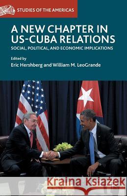 A New Chapter in Us-Cuba Relations: Social, Political, and Economic Implications Hershberg, Eric 9783319311517 Palgrave MacMillan