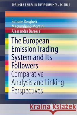 The European Emission Trading System and Its Followers: Comparative Analysis and Linking Perspectives Borghesi, Simone 9783319311852 Springer
