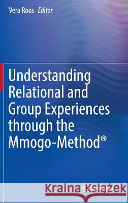 Understanding Relational and Group Experiences Through the Mmogo-Method(r) Roos, Vera 9783319312224 Springer