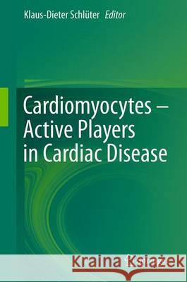 Cardiomyocytes - Active Players in Cardiac Disease Klaus-Dieter Schluter 9783319312491 Springer