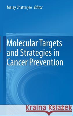 Molecular Targets and Strategies in Cancer Prevention Malay Chatterjee 9783319312521 Springer