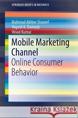 Mobile Marketing Channel: Online Consumer Behavior Shareef, Mahmud Akhter 9783319312859 Springer