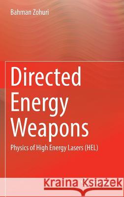 Directed Energy Weapons: Physics of High Energy Lasers (Hel) Zohuri, Bahman 9783319312880 Springer