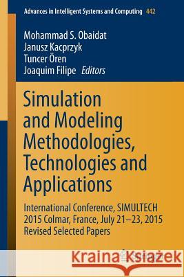 Simulation and Modeling Methodologies, Technologies and Applications: International Conference, Simultech 2015 Colmar, France, July 21-23, 2015 Revise Obaidat, Mohammad S. 9783319312941