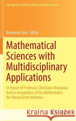 Mathematical Sciences with Multidisciplinary Applications: In Honor of Professor Christiane Rousseau. and in Recognition of the Mathematics for Planet Toni, Bourama 9783319313214 Springer