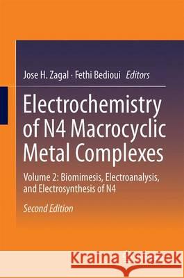 Electrochemistry of N4 Macrocyclic Metal Complexes: Volume 2: Biomimesis, Electroanalysis and Electrosynthesis of Mn4 Metal Complexes Zagal, Jose H. 9783319313306 Springer