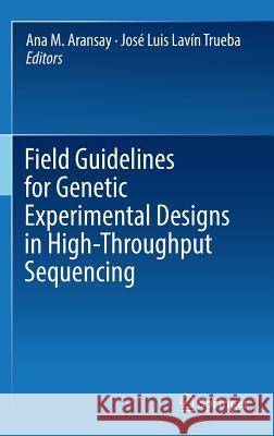 Field Guidelines for Genetic Experimental Designs in High-Throughput Sequencing Ana M. Aransay Jose Luis Lavi 9783319313481 Springer