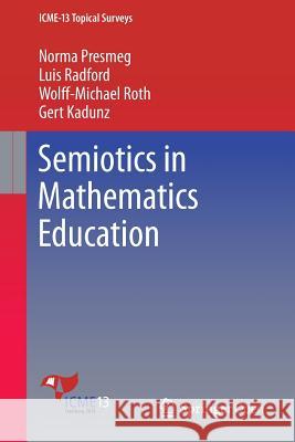 Semiotics in Mathematics Education Norma Presmeg Luis Radford Wolff-Michael Roth 9783319313696 Springer