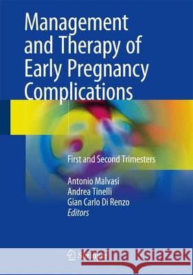 Management and Therapy of Early Pregnancy Complications: First and Second Trimesters Malvasi, Antonio 9783319313757 Springer