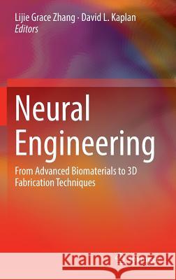 Neural Engineering: From Advanced Biomaterials to 3D Fabrication Techniques Zhang, Lijie Grace 9783319314310