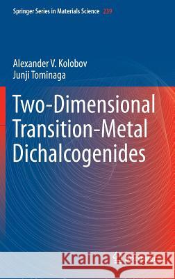 Two-Dimensional Transition-Metal Dichalcogenides Alexander V. Kolobov Junji Tominaga 9783319314495 Springer