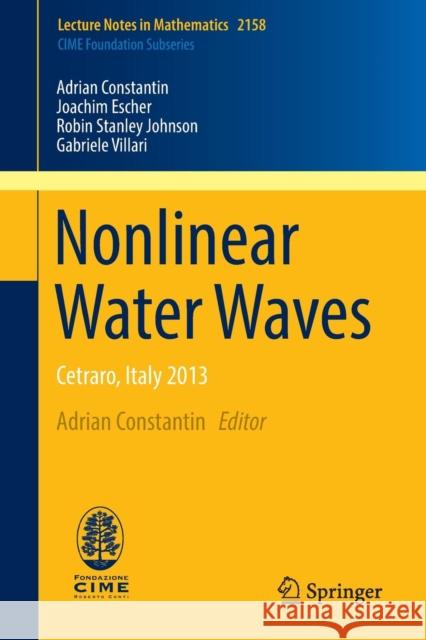 Nonlinear Water Waves: Cetraro, Italy 2013 Constantin, Adrian 9783319314617 Springer