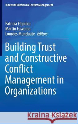 Building Trust and Constructive Conflict Management in Organizations Martin Euwema Lourdes Munduate Patricia Elgoibar 9783319314730 Springer