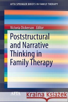 Poststructural and Narrative Thinking in Family Therapy Victoria C. Dickerson 9783319314884