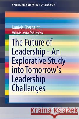 The Future of Leadership - An Explorative Study Into Tomorrow's Leadership Challenges Eberhardt, Daniela 9783319314945 Springer