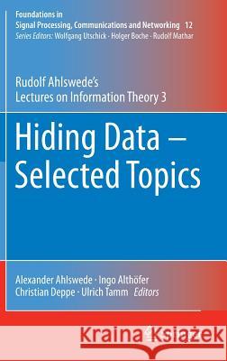 Hiding Data - Selected Topics: Rudolf Ahlswede's Lectures on Information Theory 3 Ahlswede, Alexander 9783319315133 Springer