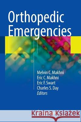 Orthopedic Emergencies Melvin C. Makhni Eric C. Makhni Eric F. Swart 9783319315225 Springer