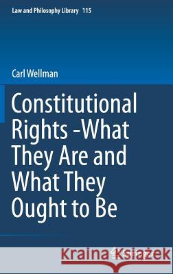 Constitutional Rights -What They Are and What They Ought to Be Carl Wellman 9783319315256 Springer