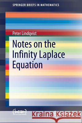 Notes on the Infinity Laplace Equation Lindqvist, Peter 9783319315317