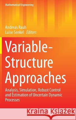 Variable-Structure Approaches: Analysis, Simulation, Robust Control and Estimation of Uncertain Dynamic Processes Rauh, Andreas 9783319315379 Springer