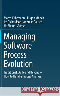 Managing Software Process Evolution: Traditional, Agile and Beyond - How to Handle Process Change Kuhrmann, Marco 9783319315430 Springer