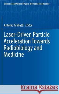 Laser-Driven Particle Acceleration Towards Radiobiology and Medicine Antonio Giulietti 9783319315614 Springer